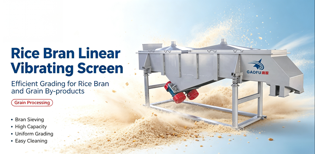 Gaofu Rice Bran Linear Vibrating Screen: Capacity Matching for Impurity Removal on Grain Processing Production Lines