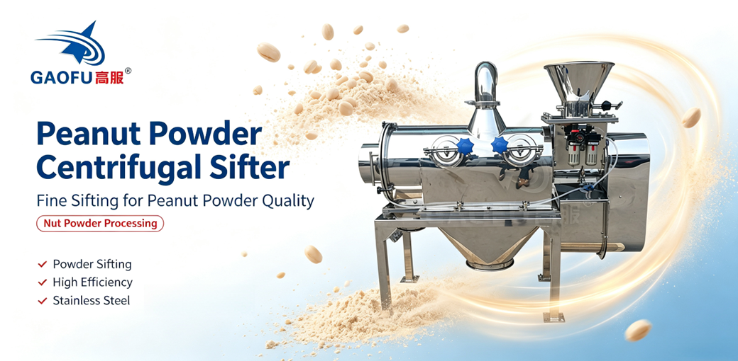 Gaofu Peanut Powder Centrifugal Sifter with Enclosed Negative Pressure Structure: Dust‑Free Classification Model for Ultra‑Fine Peanut Powder