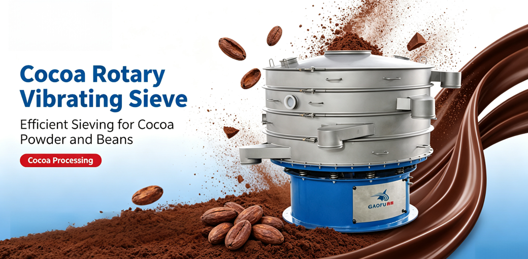 Gaofu Anti‑Sticking and Anti‑Blinding Cocoa Rotary Vibrating Sieve: Designed for Continuous Screening of High‑Fat Cocoa Powder