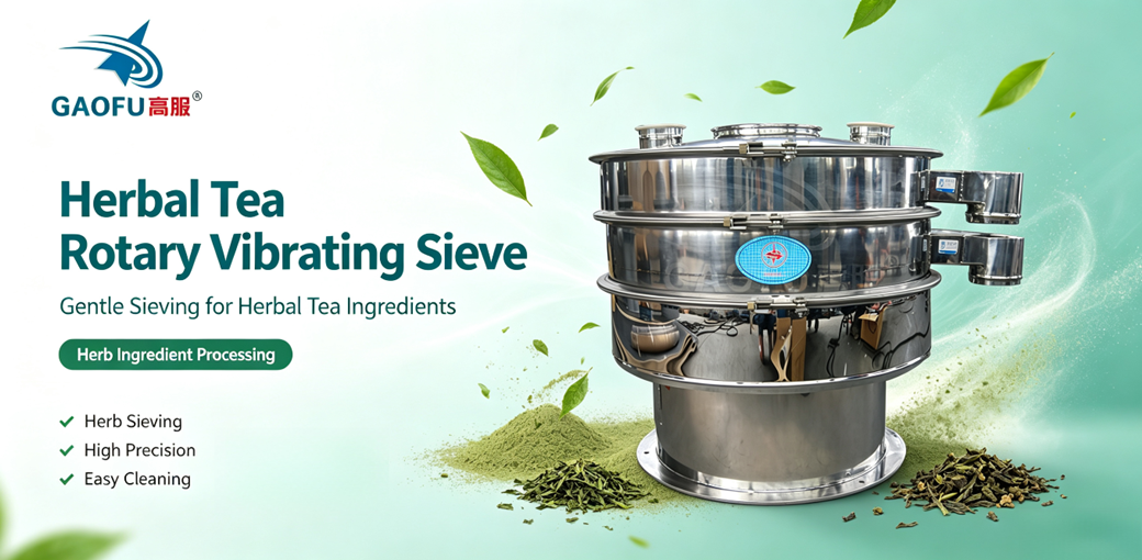 Gaofu Gentle Rotary Vibrating Sieve for Herbal Tea: Separating Fines, Flower Stems and Impurities
